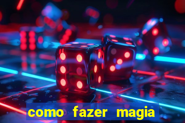 como fazer magia de fogo na vida real